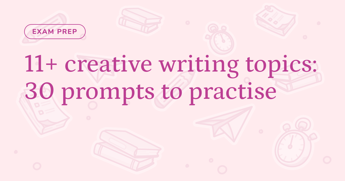 11+ creative writing topics: 30 prompts to practise – Cognito