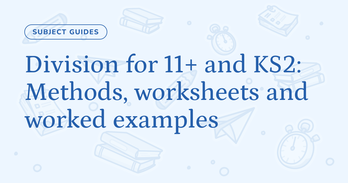 Division for 11+ and KS2: Methods, worksheets and worked examples – Cognito