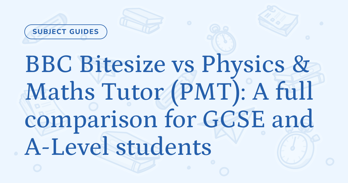 BBC Bitesize vs Physics & Maths Tutor (PMT): A full comparison for GCSE ...