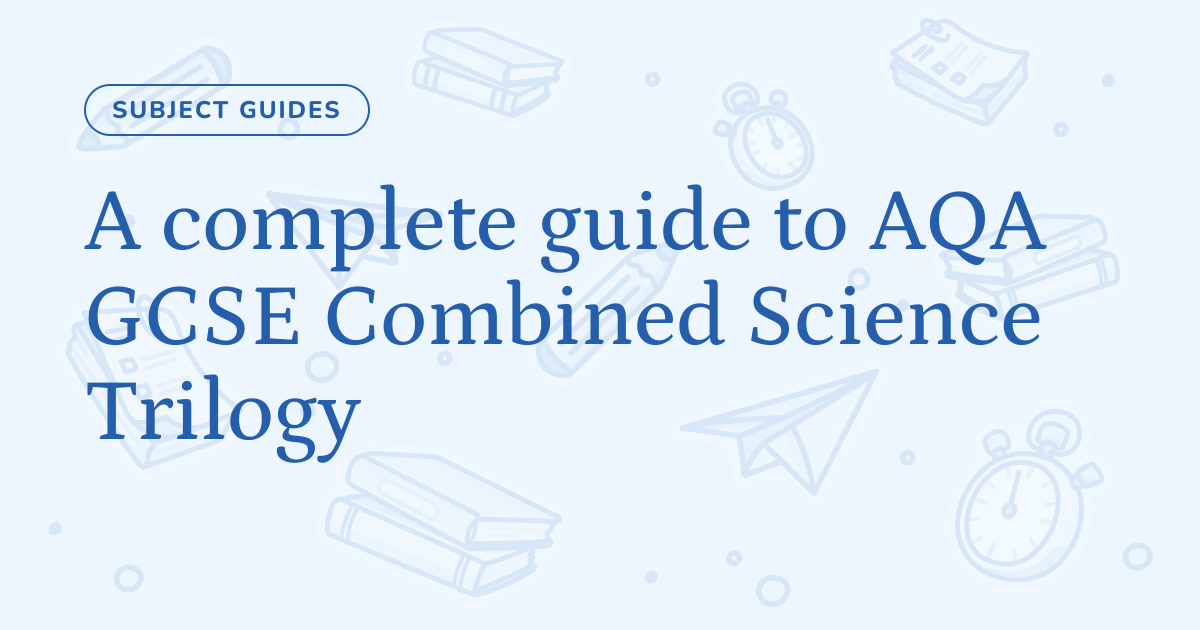A complete guide to AQA GCSE Combined Science Trilogy – Cognito