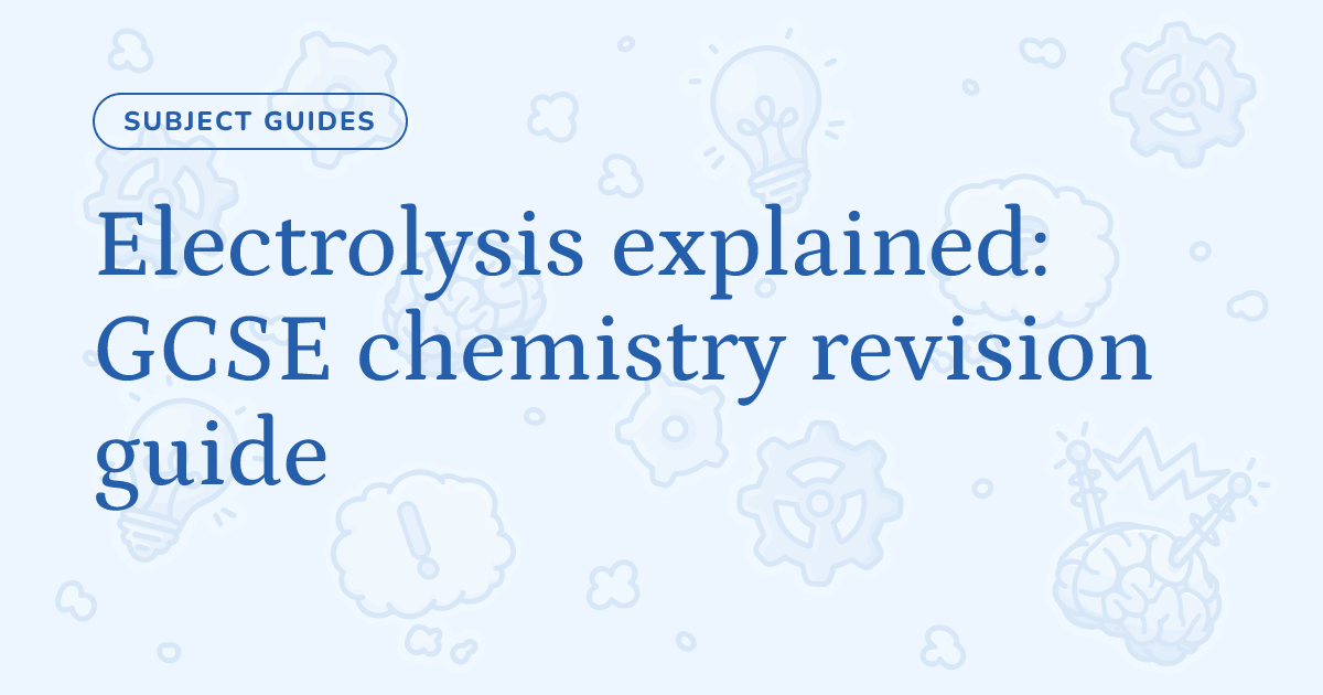 Electrolysis explained: GCSE chemistry revision guide – Cognito