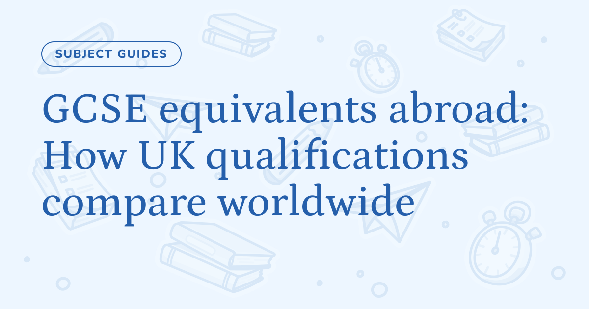 GCSE equivalents abroad: How UK qualifications compare worldwide – Cognito