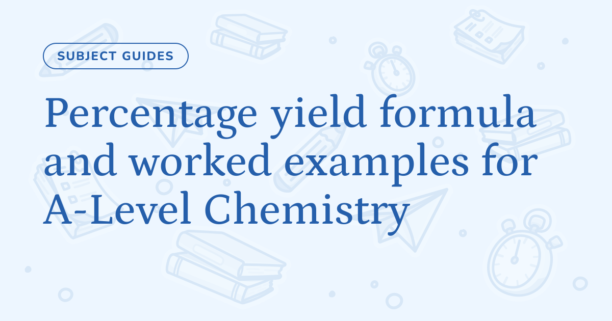 Percentage yield formula and worked examples for A-Level Chemistry ...