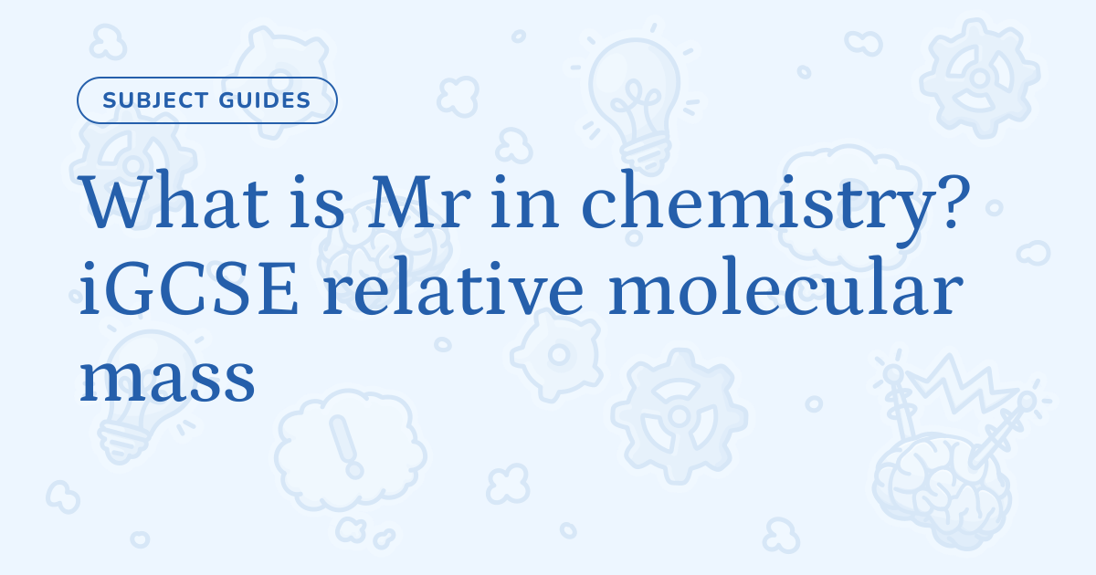 What is Mr in chemistry? iGCSE relative molecular mass – Cognito